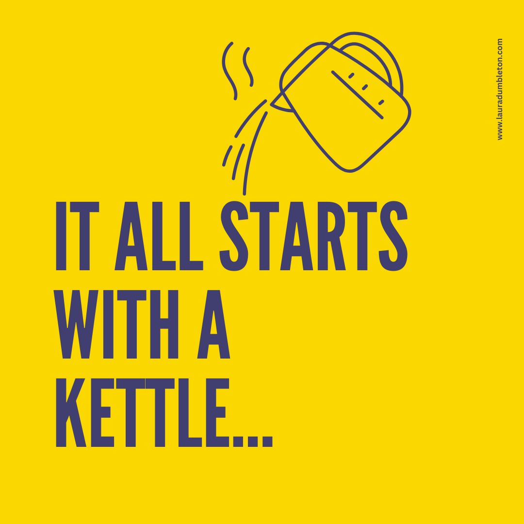 It all starts with a kettle